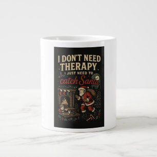 I don't need therapy, I just need to catch Santa Large Coffee Mug