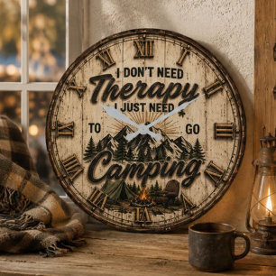 I Don't Need Therapy I Just Need to Go Camping  Large Clock