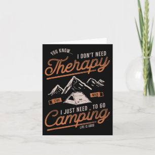 I Dont Need Therapy I Just Need To Go Camping - Ou Card