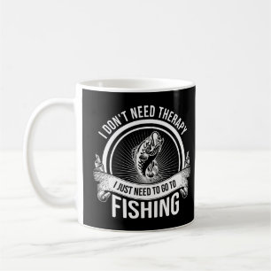 I Don't Need Therapy I Just Need To Go Fishing Coffee Mug