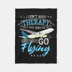 I Dont Need Therapy I Just Need To Go Flying Lo Fleece Blanket
