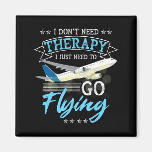 I Dont Need Therapy I Just Need To Go Flying Lo Magnet
