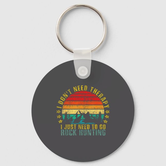 I Don't Need Therapy I Just Need To Go Rock Huntin Keychain (Front)