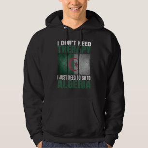 I Don't Need Therapy I Just Need To Go To Algeria Hoodie