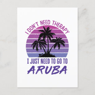 I Don't Need Therapy I Just Need to Go to Aruba Postcard