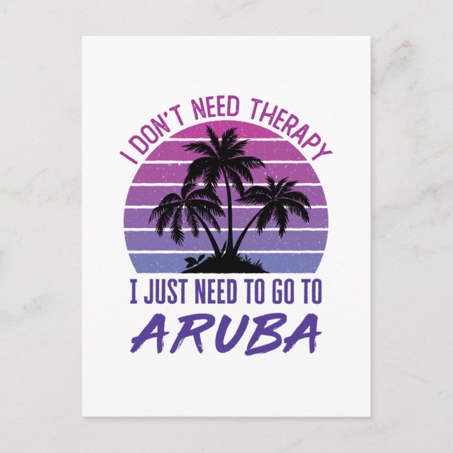 I Don't Need Therapy I Just Need to Go to Aruba Postcard (Front)