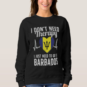 I Don't Need Therapy I Just Need To Go To Barbados Sweatshirt