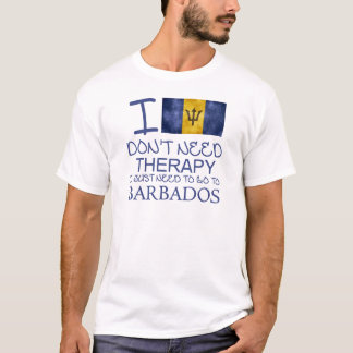 I Don't Need Therapy I Just Need To Go To Barbados T-Shirt