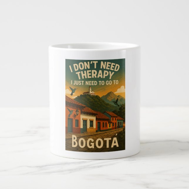 I don't need therapy, I just need to go to Bogota Large Coffee Mug (Front)