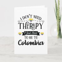 I Dont Need Therapy I Just Need To Go To Colombia