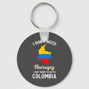 I Don't Need Therapy I Just Need To Go To Colombia Keychain