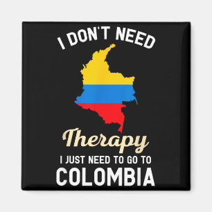 I Don't Need Therapy I Just Need To Go To Colombia Magnet