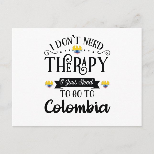 I Dont Need Therapy I Just Need To Go To Colombia Postcard (Front)
