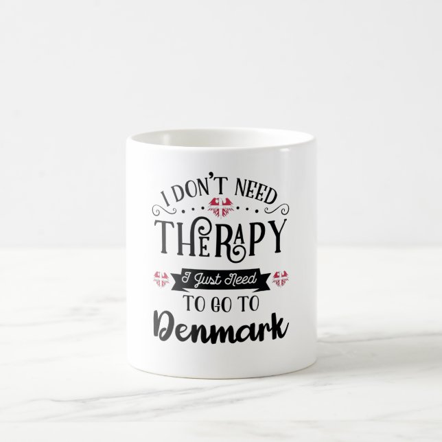 I Dont Need Therapy I Just Need To Go To Denmark Coffee Mug (Center)