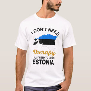 I Don't Need Therapy I Just Need To Go To Estonia T-Shirt