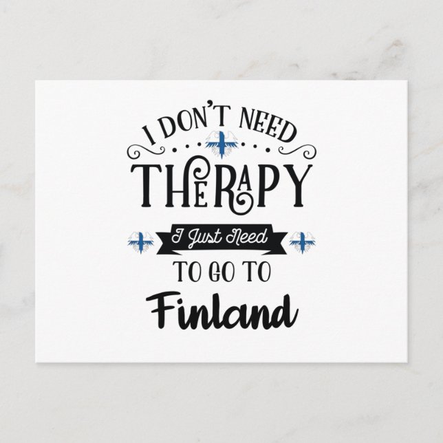 I Dont Need Therapy I Just Need To Go To Finland Postcard (Front)