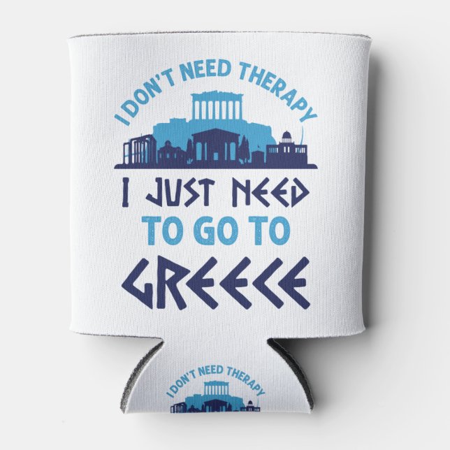 I Don't Need Therapy I Just Need to Go to Greece Can Cooler (Front)