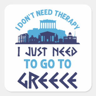 I Don't Need Therapy I Just Need to Go to Greece Square Sticker
