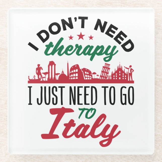 I Don't Need Therapy I Just Need to Go to Italy Glass Coaster (Front)