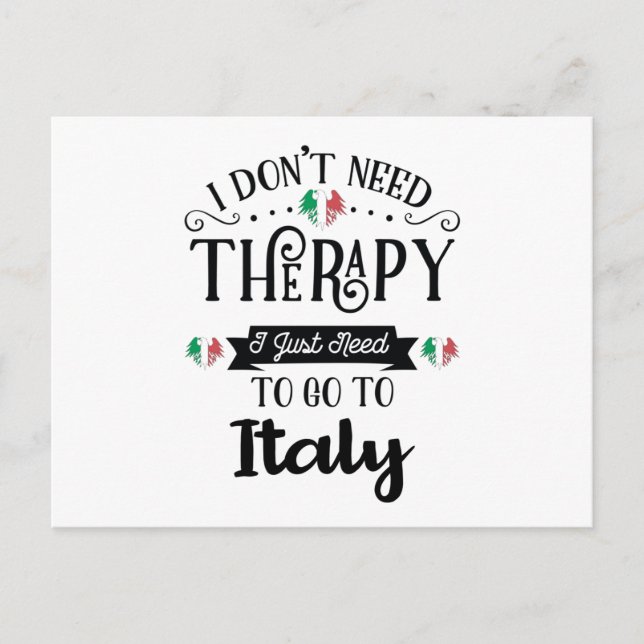 I Dont Need Therapy I Just Need To Go To Italy Postcard (Front)