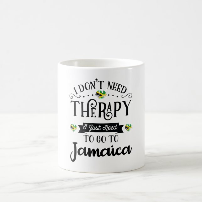 I Dont Need Therapy I Just Need To Go To Jamaica Coffee Mug (Center)