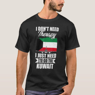 I Don't Need Therapy I Just Need To Go To Kuwait T-Shirt