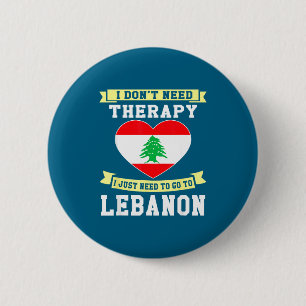 I Don't Need Therapy I Just Need To Go To Lebanon  2 Inch Round Button