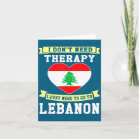 I Don't Need Therapy I Just Need To Go To Lebanon 