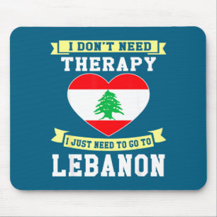 I Don't Need Therapy I Just Need To Go To Lebanon  Mouse Pad