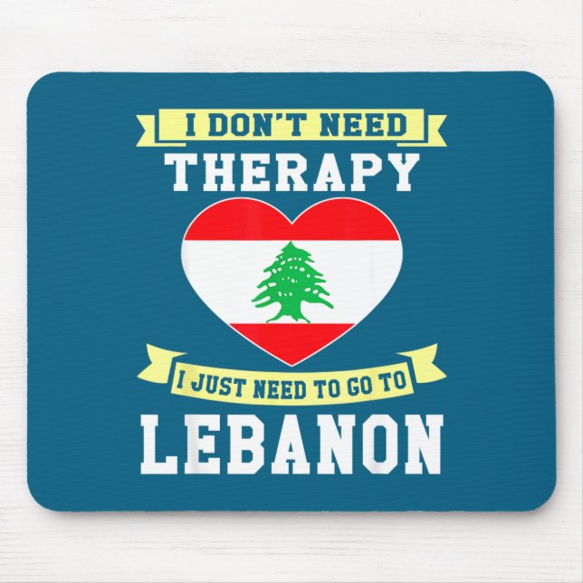 I Don't Need Therapy I Just Need To Go To Lebanon  Mouse Pad (Front)