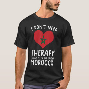 i don't need therapy i just need to go to Morocco T-Shirt