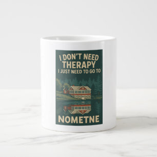 I Don't Need Therapy, I Just need to Go To Nometne Large Coffee Mug