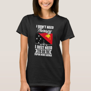 I Don't Need Therapy I Just Need To Go To Papua Ne T-Shirt