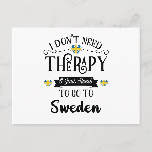 I Don't Need Therapy I Just Need To Go To Sweden Postcard (Front)