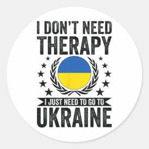 I Don't Need Therapy I Just Need To Go To Ukraine Classic Round Sticker