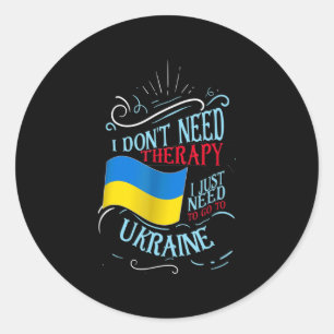 I Don't Need Therapy I Just Need To Go To Ukraine  Classic Round Sticker