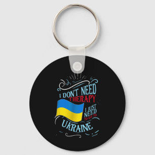 I Don't Need Therapy I Just Need To Go To Ukraine Keychain