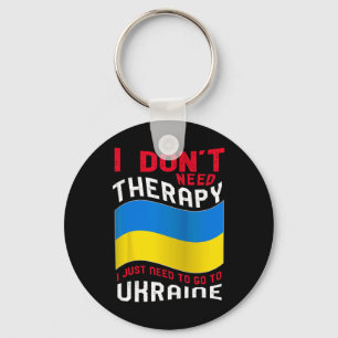 I Don't Need Therapy I Just Need To Go To Ukraine Keychain