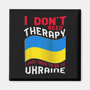 I Don't Need Therapy I Just Need To Go To Ukraine Magnet