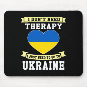 I Don't Need Therapy I Just Need To Go To Ukraine Mouse Pad