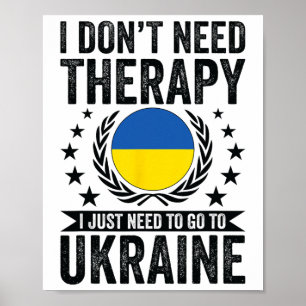 I Don't Need Therapy I Just Need To Go To Ukraine Poster