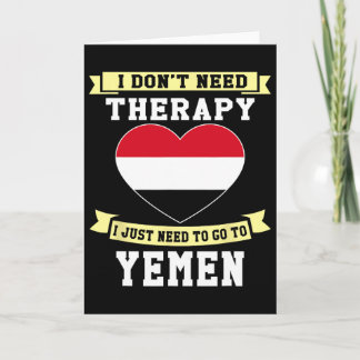 I Don't Need Therapy I Just Need To Go To Yemen  Card