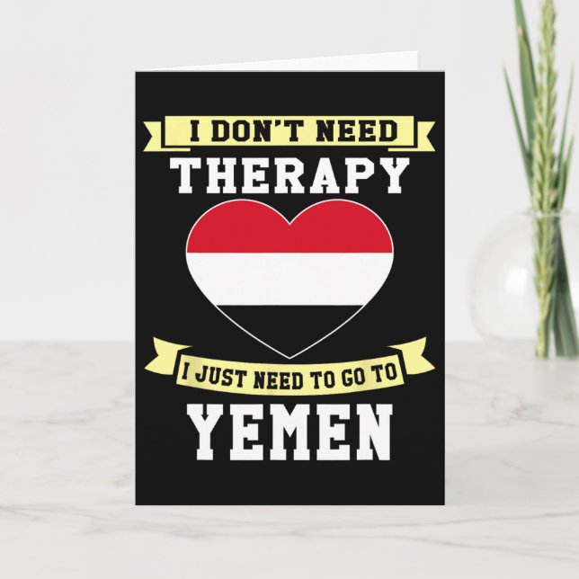 I Don't Need Therapy I Just Need To Go To Yemen  Card (Front)