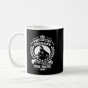 I Don't Need Therapy I Just Need To Listens To Tom Coffee Mug