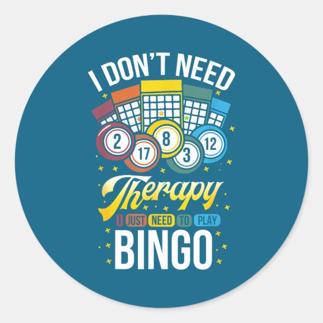 I Don't Need Therapy I Just Need To Play Bingo  Classic Round Sticker (Front)