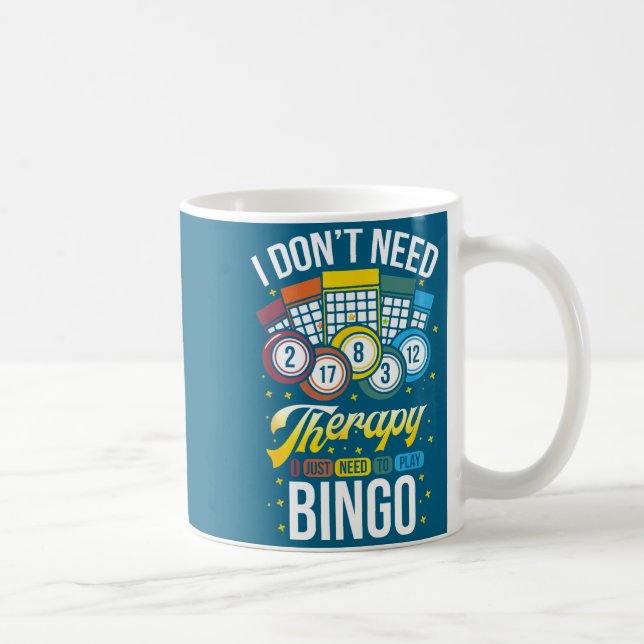 I Don't Need Therapy I Just Need To Play Bingo  Coffee Mug (Right)