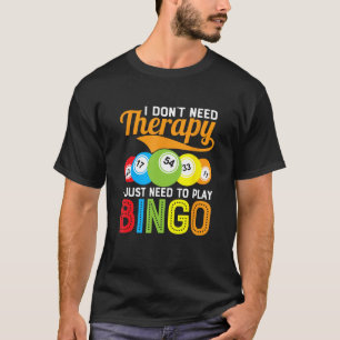 I Don't Need Therapy I Just Need To Play Bingo Gam T-Shirt