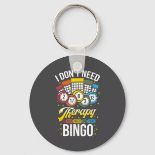 I Don't Need Therapy I Just Need To Play Bingo  Keychain
