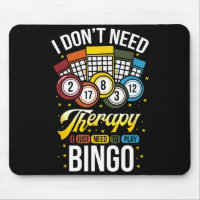 I Don't Need Therapy I Just Need To Play Bingo