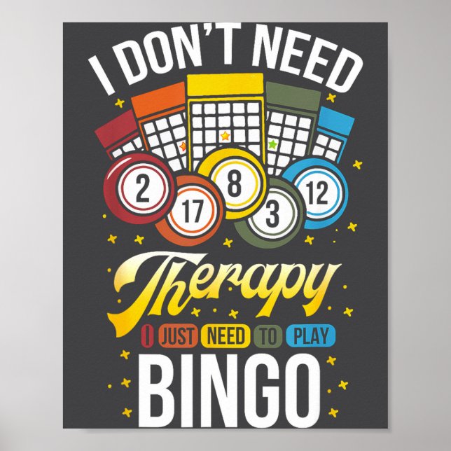 I Don't Need Therapy I Just Need To Play Bingo  Poster (Front)